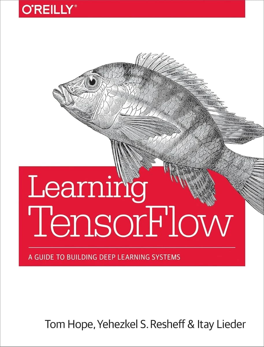Learning TensorFlow: A Guide to Building Deep Learning Systems