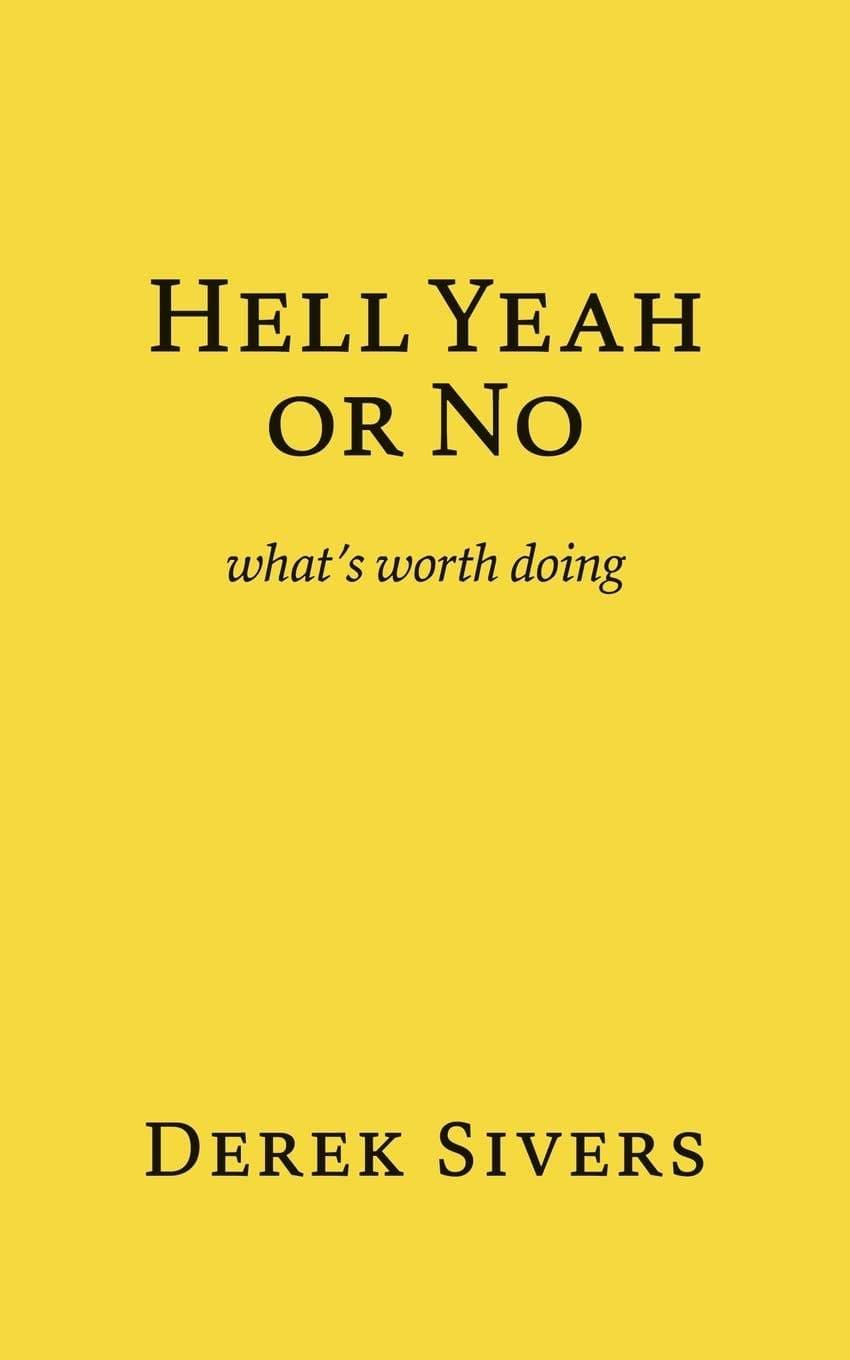 Hell Yeah or No: What’s Worth Doing?