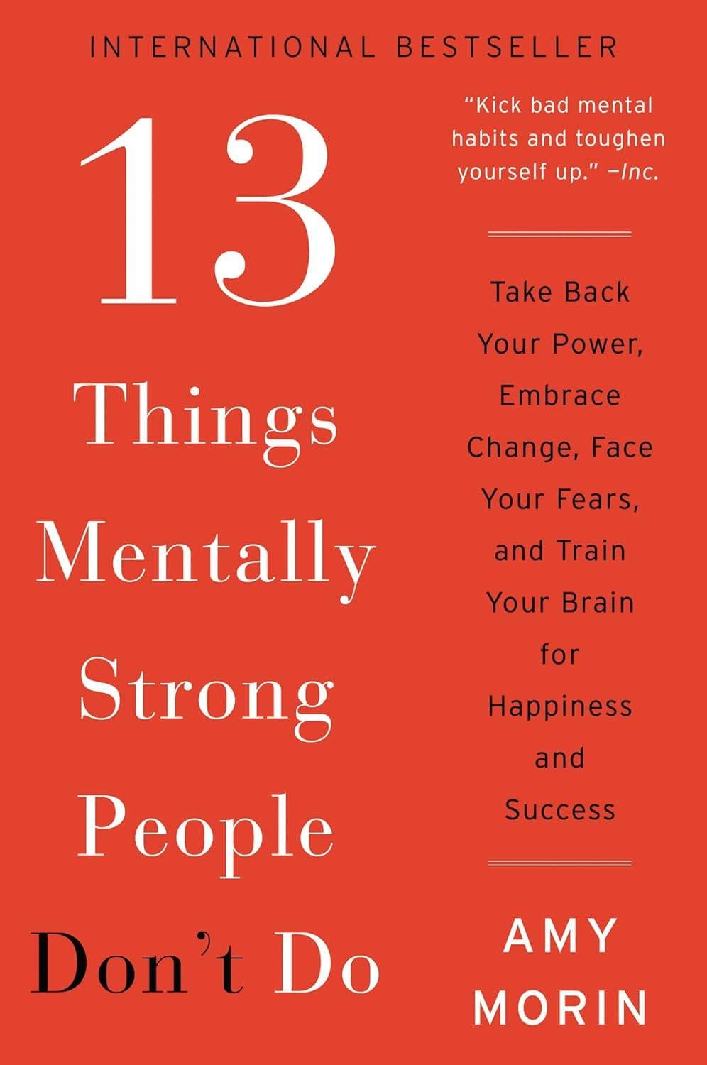13 Things Mentally Strong People Don’t Do: How to Take Back Your Power, Embrace Change, and Face Your Fears
