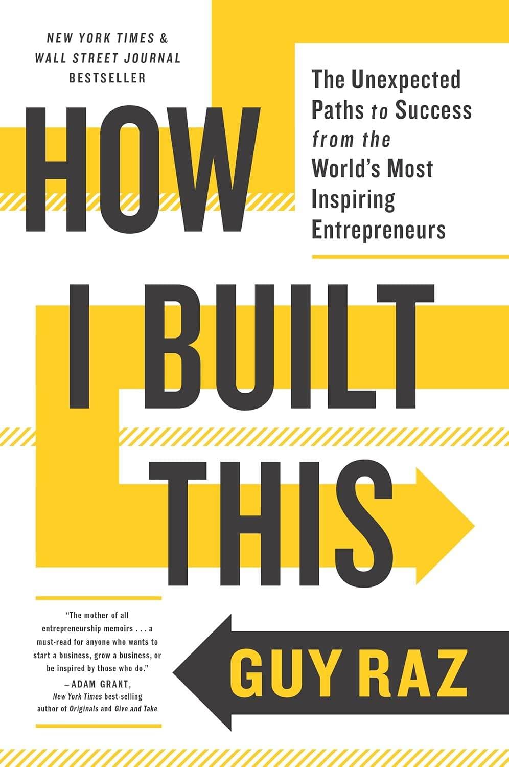 How I Built This: The Unexpected Paths to Success from the World’s Most Inspiring Entrepreneurs